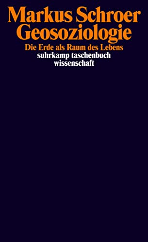 Geosoziologie: Die Erde als Raum des Lebens (suhrkamp taschenbuch wissenschaft)