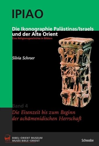 Die Ikonographie Palästinas/Israels und der Alte Orient. Eine Religionsgeschichte in Bildern: Bände 1-4 Band 1: Vom ausgehenden Mesolithikum bis zur ... bis zum Beginn der achämenidischen Herrschaft