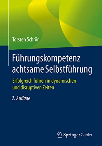 Führungskompetenz achtsame Selbstführung: Erfolgreich führen in dynamischen und disruptiven Zeiten