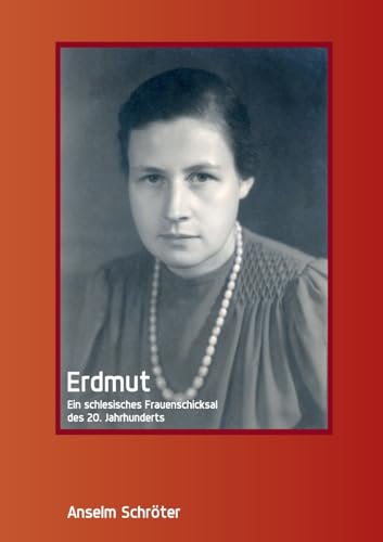 Erdmut: Ein schlesisches Frauenschicksal des 20. Jahrhunderts von BoD – Books on Demand