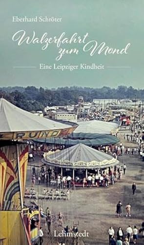 Walzerfahrt zum Mond.: Eine Leipziger Kindheit Walzerfahrt zum Mond.: Eine Leipziger Kindheit von Lehmstedt Verlag