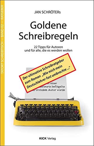 Jan Schröters Goldene Schreibregeln: 22 Tipps für Autoren und für alle, die es werden wollen (Tatort-Schreibtisch) von Kick Verlag GmbH