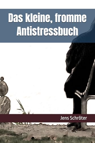Das kleine, fromme Antistressbuch von Independently published