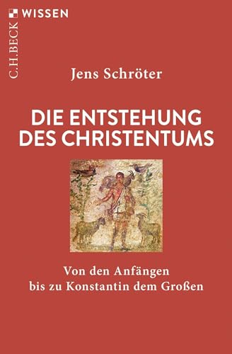 Die Entstehung des Christentums: Von den Anfängen bis zu Konstantin dem Großen (C.H.BECK Wissen) von Beck C. H.