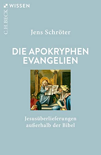 Die apokryphen Evangelien: Jesusüberlieferungen außerhalb der Bibel (C.H.BECK Wissen) von Beck C. H.