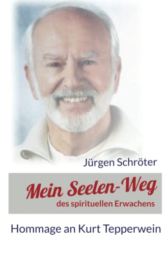 Mein Seelenweg des spirituellen Erwachens: Hommage an Kurt Tepperwein von Independently published