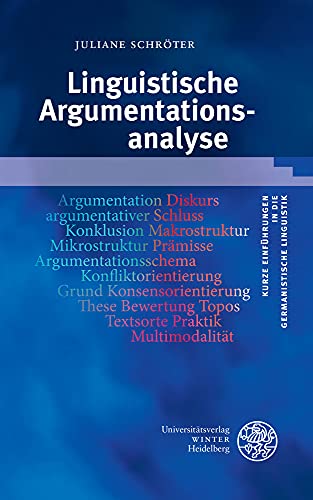 Linguistische Argumentationsanalyse (Kurze Einführungen in die germanistische Linguistik - KEGLI) von Universitätsverlag Winter GmbH Heidelberg