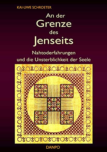 An der Grenze des Jenseits: Nahtoderfahrungen und die Unsterblichkeit der Seele An der Grenze des Jenseits: Nahtoderfahrungen und die Unsterblichkeit der Seele