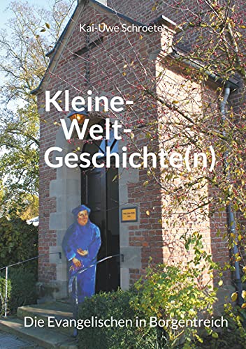 Kleine-Welt-Geschichten: Die Evangelischen in Borgentreich von Books on Demand