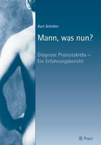 Mann, was nun?: Diagnose Prostatakrebs - Ein Erfahrungsbericht