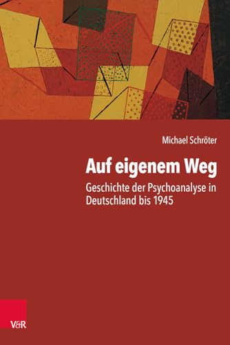 Auf eigenem Weg: Geschichte der Psychoanalyse in Deutschland bis 1945 von Vandenhoeck + Ruprecht