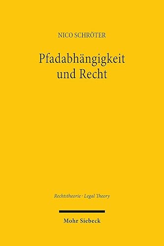 Pfadabhängigkeit und Recht: Rechtswissenschaftliche Rezeption eines sozialwissenschaftlichen Konzepts. Zugleich ein Theorieangebot zur Erklärung informeller Strukturbildung im Recht (RTh, Band 9) von Mohr Siebeck