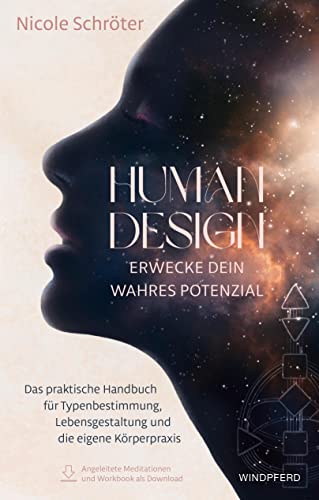 Human Design – erwecke dein wahres Potenzial: Das praktische Handbuch für Typenbestimmung, Lebensgestaltung und die eigene Körperpraxis von Windpferd Verlagsgesellschaft mbH