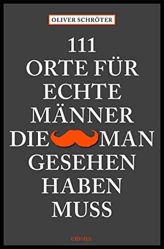 111 Orte für echte Männer, die man gesehen haben muss