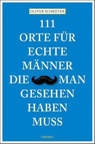 111 Orte für echte Männer, die man gesehen haben muss