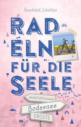 Bodensee. Radeln für die Seele: Wohlfühltouren von Droste Verlag