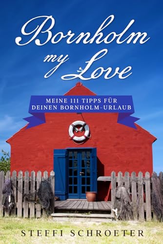 Bornholm my love: Meine 111 Tipps für deinen Bornholm-Urlaub von Independently published