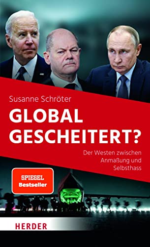Global gescheitert?: Der Westen zwischen Anmaßung und Selbsthass von Herder Verlag GmbH