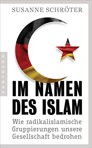 Im Namen des Islam: Wie radikalislamische Gruppierungen unsere Gesellschaft bedrohen von Pantheon