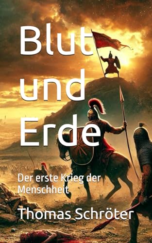 Blut und Erde: Der erste Krieg der Menschheit Blut und Erde: Der erste Krieg der Menschheit von Independently published