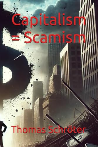 Capitalism = Scamism Capitalism = Scamism von Independently published