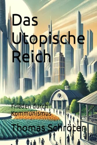 Das Utopische Reich: Frieden durch Kommunismus Das Utopische Reich: Frieden durch Kommunismus von Independently published