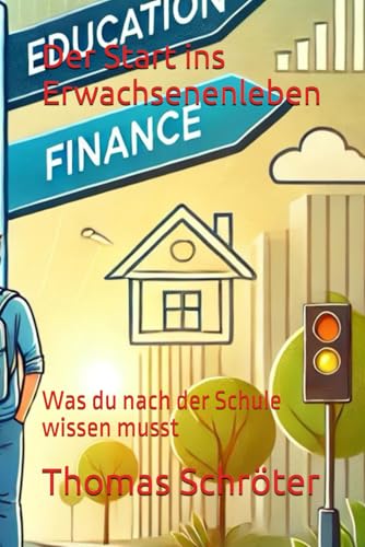 Der Start ins Erwachsenenleben: Was du nach der Schule wissen musst Der Start ins Erwachsenenleben: Was du nach der Schule wissen musst von Independently published