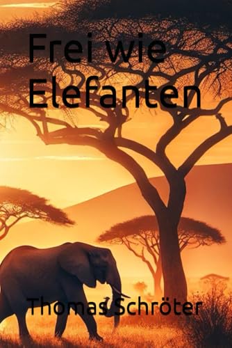 Frei wie Elefanten Frei wie Elefanten von Independently published
