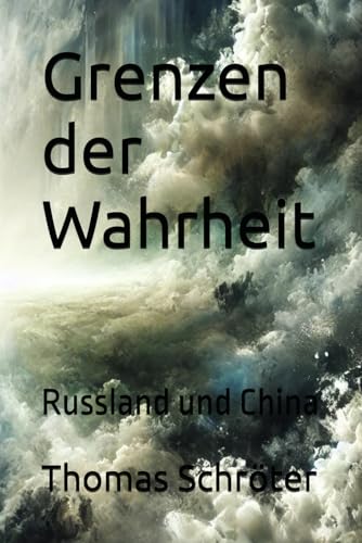 Grenzen der Wahrheit: Russland und China Grenzen der Wahrheit: Russland und China von Independently published
