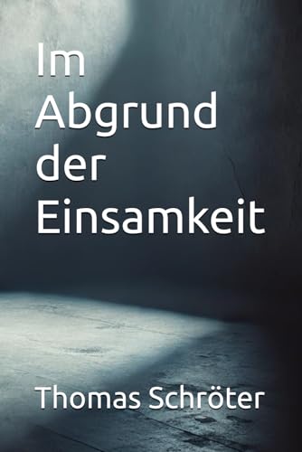 Im Abgrund der Einsamkeit Im Abgrund der Einsamkeit von Independently published