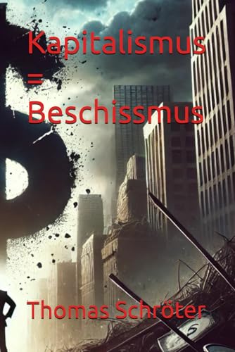 Kapitalismus = Beschissmus Kapitalismus = Beschissmus von Independently published