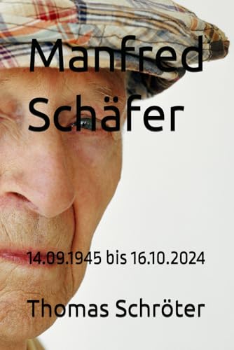 Manfred Schäfer: 14.09.1945 bis 16.10.2024 Manfred Schäfer: 14.09.1945 bis 16.10.2024 von Independently published