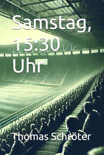 Samstag, 15:30 Uhr Samstag, 15:30 Uhr von Independently published