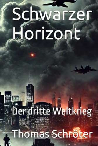 Schwarzer Horizont: Der dritte Weltkrieg Schwarzer Horizont: Der dritte Weltkrieg von Independently published