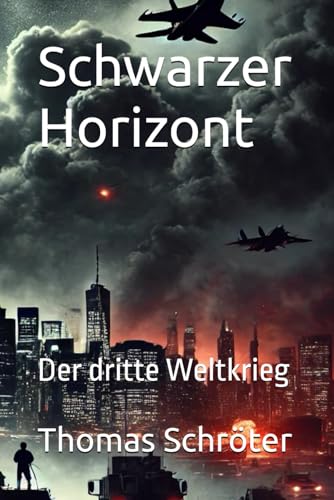 Schwarzer Horizont: Der dritte Weltkrieg Schwarzer Horizont: Der dritte Weltkrieg von Independently published