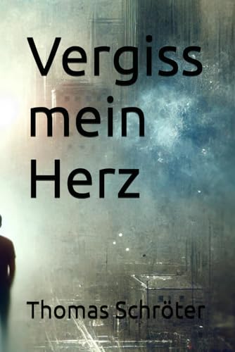 Vergiss mein Herz Vergiss mein Herz von Independently published