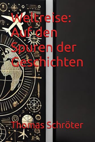 Weltreise: Auf den Spuren der Geschichten Weltreise: Auf den Spuren der Geschichten von Independently published