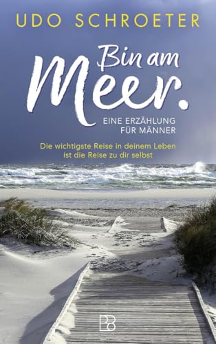 Bin am Meer: Die wichtigste Reise in deinem Leben ist die Reise zu dir selbst – eine Erzählung für Männer von Bonifatius Verlag