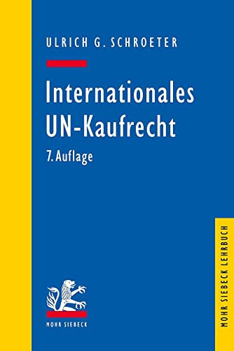 Internationales UN-Kaufrecht: Ein Studien- und Erläuterungsbuch zum Übereinkommen der Vereinten Nationen über Verträge über den internationalen Warenkauf (CISG) (Mohr Lehrbuch)