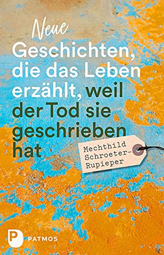 Neue Geschichten, die das Leben erzählt, weil der Tod sie geschrieben hat von Patmos Verlag