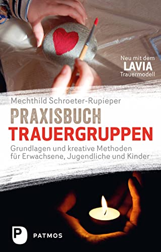 Praxisbuch Trauergruppen - Grundlagen und kreative Methoden für Erwachsene, Jugendliche und Kinder von Patmos-Verlag