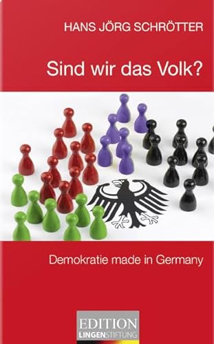 Sind wir das Volk?: Demokratie made in Germany (Edition Lingen Stiftung "kritisch - kompakt - kontrovers" / Die kleine Reihe)