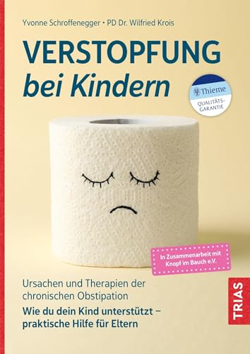 Verstopfung bei Kindern: Ursachen und Therapien der chronischen Obstipation. Wie du dein Kind unterstützt - praktische Hilfe für Eltern von TRIAS