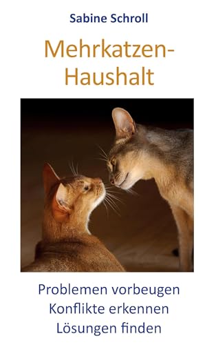Mehrkatzen-Haushalt: Problemen vorbeugen - Konflikte erkennen - Lösungen finden Mehrkatzen-Haushalt: Problemen vorbeugen - Konflikte erkennen - Lösungen finden von Books on Demand GmbH