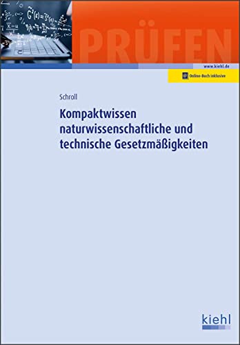 Kompaktwissen naturwissenschaftliche und technische Gesetzmäßigkeiten: Mit Online-Zugang (Lehrbücher für die berufliche Weiterbildung) von Kiehl Friedrich Verlag G
