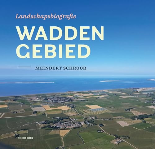 Landschapsbiografie Waddengebied von Uitgeverij Noordboek