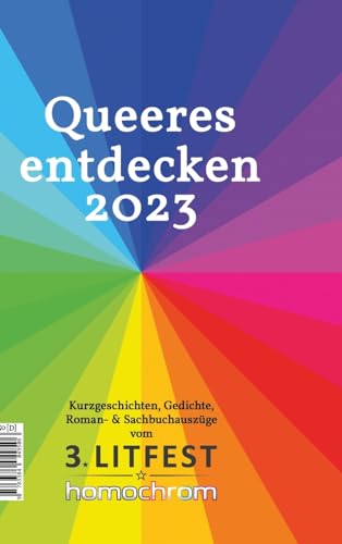 Queeres entdecken 2023: Kurzgeschichten, Gedichte, Roman- & Sachbuchauszüge vom 3. Litfest homochrom von tredition