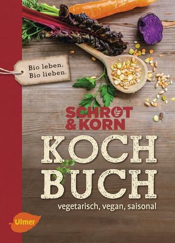 Schrot&Korn Kochbuch: Vegetarisch, vegan, saisonal