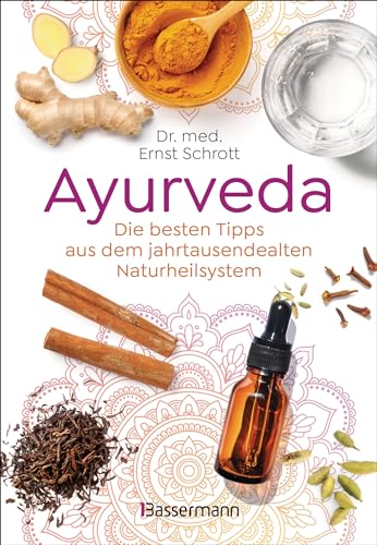 Ayurveda: Die besten Tipps aus dem jahrtausendealten Naturheilsystem: 100 alltagstaugliche Anwendungen für Gesundheit, Entspannung & Selbstheilung Ayurveda: Die besten Tipps aus dem jahrtausendealten Naturheilsystem: 100 alltagstaugliche Anwendungen für Gesundheit, Entspannung & Selbstheilung von Bassermann Verlag