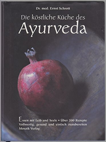 Die köstliche Küche des Ayurveda - Essen mit Leib und Seele Die köstliche Küche des Ayurveda - Essen mit Leib und Seele